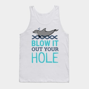 Blow It Out Your Hole Sarcastic Dolphin Tank Top